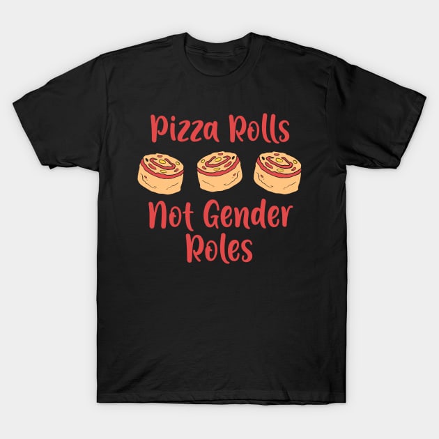 Pizza Rolls not Gender Roles T-Shirt feminism gift T-Shirt by biNutz